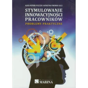Stymulowanie innowacyjności pracowników. Problemy praktyczne - Pietroń-Pyszczek Agata, Piwowar-Sulej Katarzyna - książka