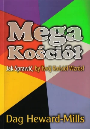 Mega kościół - jak sprawić by twój kościół wzrósł - Dag Heward-Milss - książka