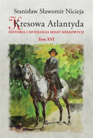 Kresowa Atlantyda. Bolechów, Świrz, Chocin, Wełdzirz. Tom 16 - Stanisław Sławomir Nicieja - książka