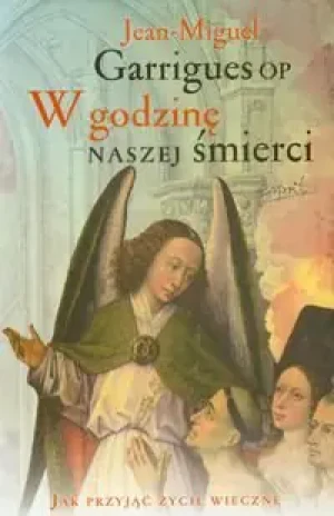 W godzinę naszej śmierci - Jean Miguel Garrigues - książka