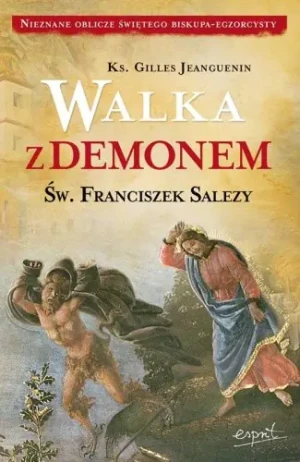 Walka z demonem. Św. Franciszek Salezy - Ks. Gilles Jeanguenin - książka