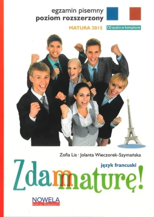 Zdam maturę! Język francuski. Poziom rozszerzony. Egzamin pisemny - Lis Zofia, Wieczorek-Szymańska Jolanta - książka