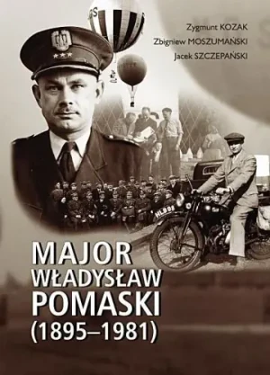 Major Władysław Pomaski (1895-1981) - Zbigniew Moszumański, Jacek Szczepański, Zygmunt - książka