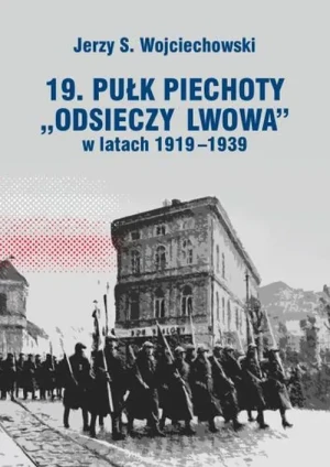 19. Pułk piechoty Odsieczy Lwowa w latach 1919-1939 - Jerzy S. Wojciechowski - książka