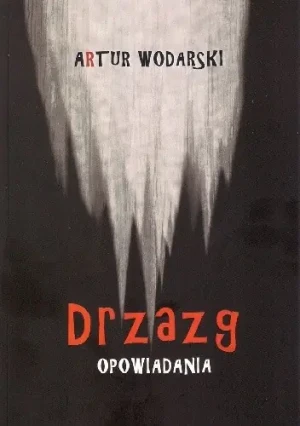 Drzazg opowiadania Dedykacja Autora - Artur Wodarski - książka
