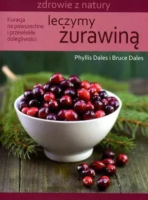 Leczymy żurawiną. Kuracja na powszechne i przewlekłe dolegliwości - Leczymy żurawiną - książka
