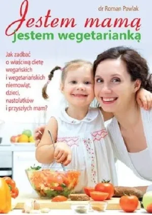 Jestem mamą , jestem wegetarianką - Pawlak Roman  - Pawlak Roman - książka