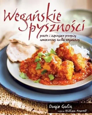 Wegańskie pyszności. Proste i inspirujące przepisy nowoczesnej kuchni wegańskiej - Dunja Gulin - książka