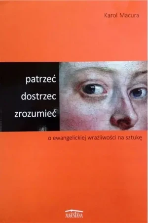 Patrzeć dostrzec zrozumieć - Karol Macura, W opisie - książka