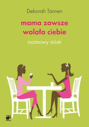 Mama zawsze wolała ciebie. Rozmowy sióstr - Deborah Tannen - książka