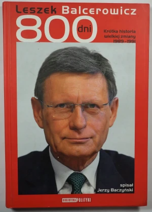 800 DNI KRÓTKA HISTORIA WIELKIEJ ZMIANY 1989-1991 WYD.2 - LESZEK BALCEROWICZ - książka