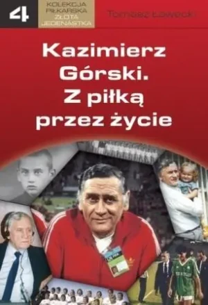 Kazimierz Górski. Z piłką przez życie - Tomasz Ławecki - książka