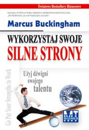 Wykorzystaj swoje silne strony. Użyj dźwigni... - Marcus Buckingham - książka