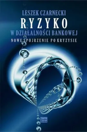 Ryzyko w działalności bankowej. Nowe spojrzenie.. - Czarnecki Leszek - książka
