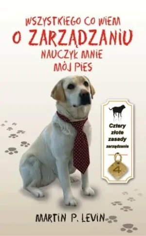 Wszystkiego co Wiem o Zarządzaniu Nauczył Mnie Mój Pies - Martin P. Levin - książka