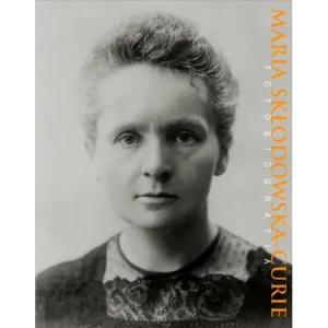 Maria Skłodowska-Curie. Fotobiografia - Maciej Sadowski, Małgorzata Sobieszczak-Marciniak - książka