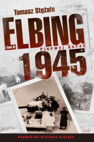 Elbing 1945. Tom 2. Pierwyj Gorod - Tomasz Stężała - książka