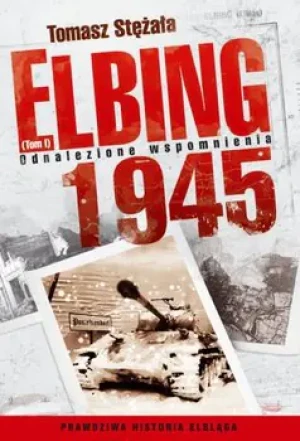 Elbing 1945. Odnalezione wspomnienia - Tomasz Stężała - książka