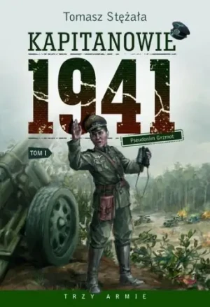 Kapitanowie 1941. Tom 1. Pseudonim Grzmot - Tomasz Stężała - książka