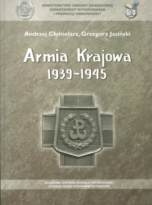 ARMIA KRAJOWA 1939-1945 - ANDRZEJ CHMIELARZ GRZEGORZ JASIŃSKI - książka