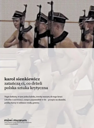 Zatańczą ci co drżeli. Polska sztuka krytyczna - Karol Sienkiewicz - książka