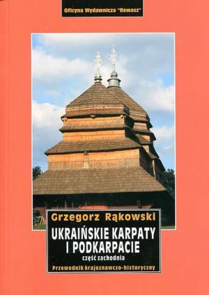 Ukraińskie Karpaty i Podkarpacie. Część zachodnia - Grzegorz Rąkowski - książka