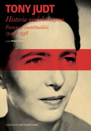 Historia niedokończona. Francuscy intelektualiści 1944-1956 - Tony Judt - książka