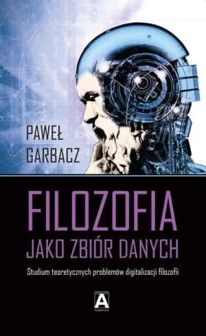 Filozofia jako zbiór danych - Paweł Garbacz - książka