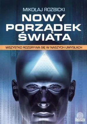 Nowy porządek świata. Wszystko rozgrywa się w naszych umysłach - Mikołaj Rozbicki - książka