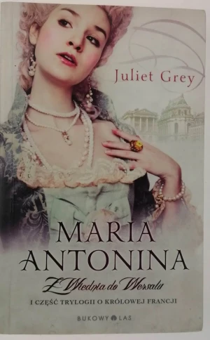 Maria Antonina. Z Wiednia do Wersalu - Juliet Grey - książka