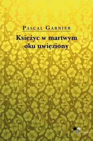 Księżyc w martwym oku uwięziony - Pascal Garnier - książka