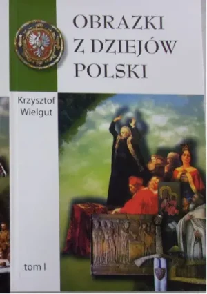 Obrazki z dziejów Polski Tom I - Krzysztof Wielgut - książka