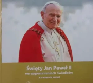 Święty Jan Paweł II we wspomnieniach świadków - W opisie - książka