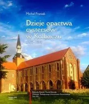Dzieje opactwa cystersów w Kołbaczu (1173-1535) - Michał Franiak - książka