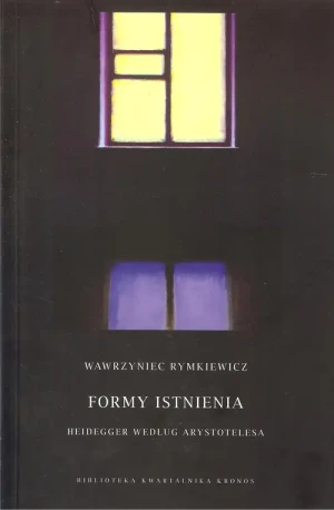 Formy istnienia. Heidegger według Arystotelesa - Rymkiewicz Wawrzyniec - książka