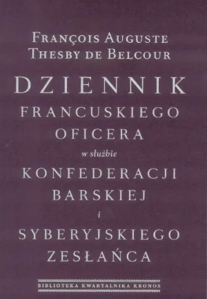 Dziennik francuskiego oficera w służbie konfederacji barskiej i syberyjskiego zesłańca - Auguste Francois, Thesby de Belcour - książka