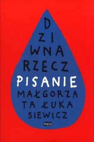 Dziwna rzecz pisanie - Łukasiewicz Małgorzata - książka