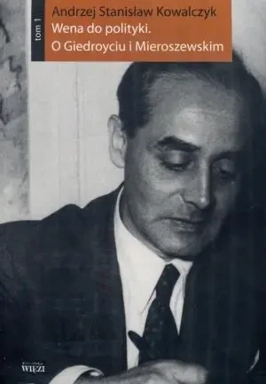 Wena do polityki. O Giedroyciu i Mieroszewskim. Tom 1-2 - Kowalczyk Andrzej Stanisław - książka