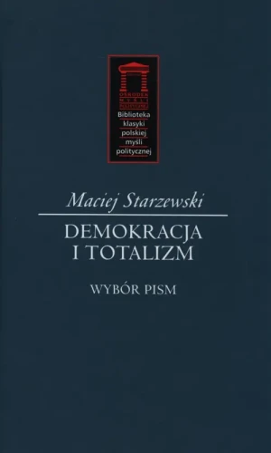 Demokracja i totalizm. Wybór pism - Maciej Starzewski - książka