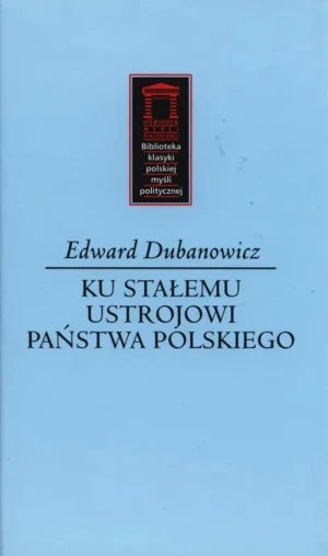 Ku stałemu ustrojowi państwa polskiego - Dubanowicz Edward - książka