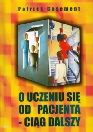 O uczeniu się od pacjenta - Ciąg dalszy. - Patrick Casement - książka