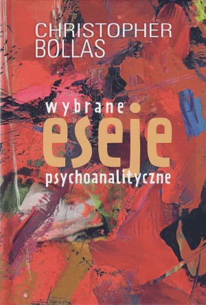 Wybrane eseje psychoanalityczne - Christopher Bollas - książka
