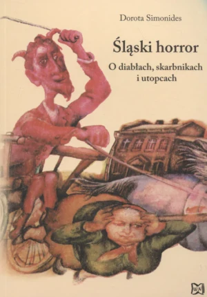Śląski horror. O diabłach, skarbnikach i utopcach - Dorota Simonides - książka