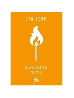 Chcemy się tylko podpalić - Ian Kemp - książka