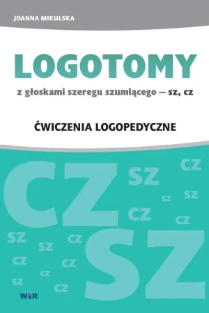 Logotomy z głoskami szeregu szumiącego - sz, cz. Ćwiczenia logopedyczne - Joanna Mikulska - książka