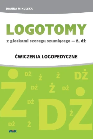 Logotomy z głoskami szeregu szumiącego - ż, dż. Ćwiczenia logopedyczne - Joanna Mikulska - książka