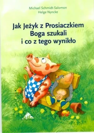 Jak Jeżyk z Prosiaczkiem Boga szukali i co z tego wynikło - Michael Schmidt-Salomon,  Helge Nyncke - książka