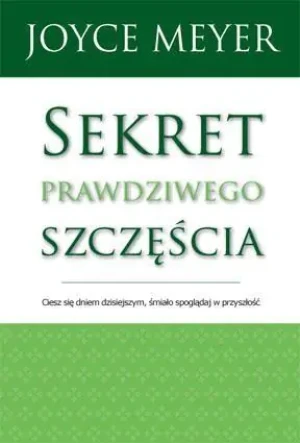 Sekret prawdziwego szczęścia - Joyce Meyer - książka
