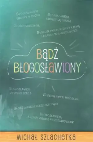 Bądź błogosławiony - Michał Szlachetka - książka