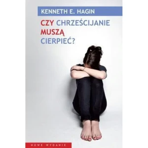 Czy chrześcijanie muszą cierpieć? - Kenneth E. Hagin - książka